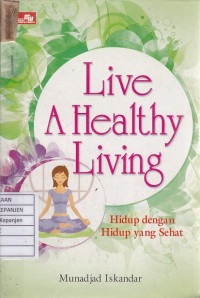 Live a Healthy Living: Hidup dengan Hidup yang Sehat