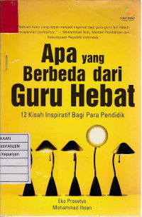 Apa yang Berbeda Dari Guru Hebat: 12 Kisah Inspiratif Bagi Para Pendidik