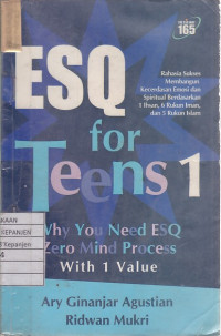 ESQ for Teens 1 Why You Need ESQ Zero Mind Process with 1 Value: Rahasia Sukses Membangun Kecerdasan Emosi dan Spiritual Berdasarkan 1 Ihsan, 6 rukun Iman, dan 5 Rukun Islam