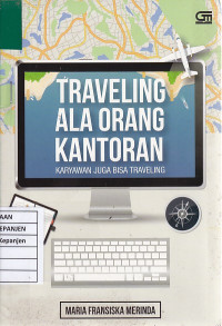 Traveling ala Orang Kantoran: Karyawan Juga Bisa Traveling