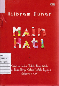 Main Hati: Karena Cinta Tidak Bisa Mati Tapi Bisa Pergi Kalau Tidak Dijaga Sepenuh Hati