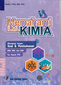 Memahami Ilmu Kimia Dilengkapi dengan Soal & Pembahasan OSK, OSP, OSN, Tes Masuk PTN