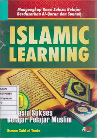 Mengungkap Kunci Sukses Belajar Berdasarkan Al-Quran dan Sunnah Islamic Learning: 10 Rahasia Sukses Belajar Pelajar Muslim