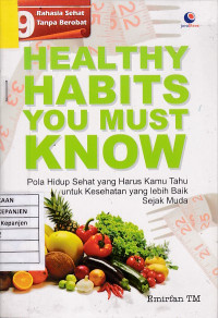 Healthy Habits You Must Know: Pola Hidup Sehat yang Harus Kamu Tahu untuk Kesehatan yang lebih Baik Sejak Muda (9 Rahasia Sehat Tanpa Berobat)