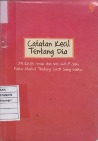 Catatan Kecil Tentang Dia: 25 Kisah Haru dan Inspiratif dari Para Murid Tentang Sosok Sang Guru