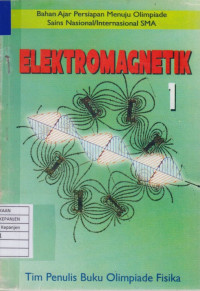 Elektromagnetik 1 (Bahan Ajar Persiapan Menuju Olimpiade Sains Nasional/Internasional SMA)