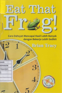 Eat That Frog!: Cara Dahsyat Mencapai Hasil Lebih Banyak dengan Bekerja Lebih Sedikit