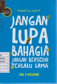 Jangan Lupa Bahagia Jangan Bersedih Terlalu Lama