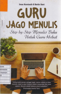 Guru Jago Menulis: Step by Step Menulis Buku untuk Guru Hebat