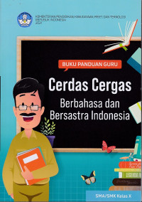 Buku Panduan Guru Cerdas Cergas Berbahasa dan Bersastra Indonesia SMA/SMK Kelas X