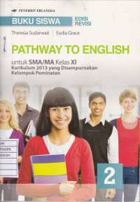 Pathway To English untuk SMA/MA Kelas XI Kurikulum 2013 yang Disempurnakan Kelompok Peminatan 2