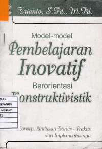 Model-Model Pembelajaran Inovatif Berorientasi Konstruktivistik: Konsep, Landasan Teoritis-Praktis dan Implementasinya