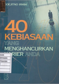 40 Kebiasaan yang Menghancurkan Karier Anda