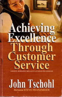 ACHIEVING EXCELLENCE THROUGH CUSTOMER SERVICE: UNGGUL BERSAING MELALUI LAYANAN PELANGGAN