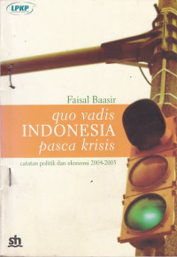 Quo Vadis Indonesia Pasca Krisis: Catatan Politik dan Ekonomi 2004-2005