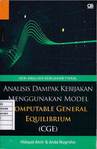 Seri Analisis Kebijakan Fiskal: Analisis Dampak Kebijakan Menggunakan Model Computable General Equilibrium (CGE)