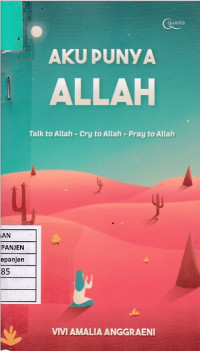 Aku Punya Allah: Talk to Allah-Cry to Allah-Pray to Allah