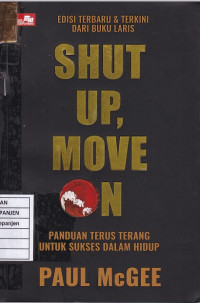 Shut Up, Move On: Panduan Terus Terang untuk Sukses dalam Hidup