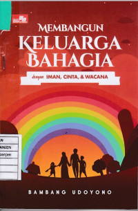 Membangun Keluarga Bahagia dengan Iman, Cinta, & Wacana