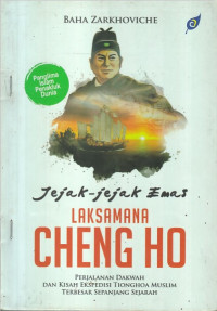 Jejak-Jejak Emas Laksamana Cheng Ho: Perjalanan Dakwah dan Kisah Ekspedisi Tionghoa Muslim Terbesar Sepanjang Sejarah