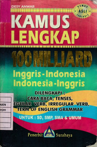 Kamus Lengkap 100 Milliard Inggris-Indonesia, Indonesia-Inggris Dilengkapi: Cara Baca, Tenses, Regular Verb, Irregular Verb, Term of English Grammar untuk: SD, SMP, SMA & Umum