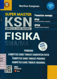 Super Master KSN Kompetensi Sains Nasional Fisika SMA/MA Penuntun menuju: IPhO (International Physics Olympiad), SPhO (Singapore Physics Olympiad) Panduan: Kompetisi Sains Tingkat Kabupaten/Kota, Kompetisi Sains Tingkat Provinsi, Kompetisi Sains Tingkat Nasional