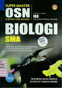 Super Master OSN Olimpiade Sains Nasional Biologi SMA Penuntun menuju: IBO (International Biology Olympiad) Panduan: Olimpiade Sains Tingkat Kabupaten/Kota, Olimpiade Sains Tingkat Provinsi, Olimpiade Sains Tingkat Nasional