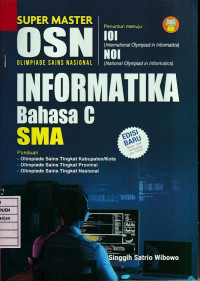 Super Master OSN Olimpiade Sains Nasional Informatika Bahasa C SMA Penuntun menuju: IOI (International Olympiad in Informatics), NOI (National Olympiad in Informatics) Panduan: Olimpiade Sains Tingkat Kabupaten/Kota, Olimpiade Sains Tingkat Provinsi, Olimpiade Sains Tingkat Nasional