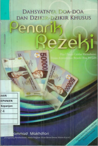 Dahsyatnya Doa-Doa dan Dzikir-Dzikir Khusus Penarik Rezeki: Plus Ulasan Cerdas Memahami Proses Kemudahan Rezeki Bisa Terjadi