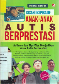 Kisah Inspiratif Anak-Anak Autis Berprestasi: Autisme dan Tips-Tips Menjadikan Anak Autis Berprestasi