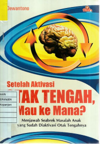 Setelah Aktivasi Otak Tengah, Mau ke Mana?: Menjawab Seabrek Masalah Anak yang Sudah Diaktivasi Otak Tengahnya