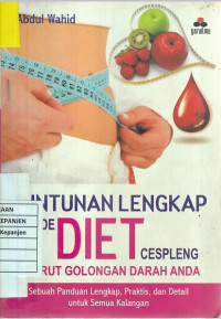 Tuntunan Lengkap Metode Diet Cespleng Menurut Golongan Darah Anda: Sebuah Panduan Lengkap, Praktis, dan Detail untuk Semua Kalangan