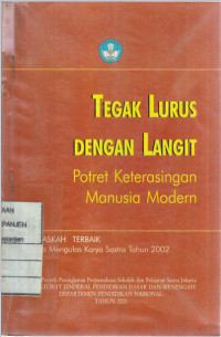 Tegak Lurus dengan Langit: Potret Keterasingan Manusia Modern Naskah Terbaik Lomba Mengulas Karya Sastra Tahun 2002