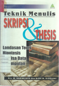 Teknik Menulis Skripsi & Thesis: Landasan Teori Hipotesis Analisa Data Kesimpulan