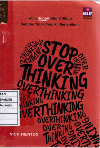 Stop Overthinking: Lebih Happy Jalani Hidup dengan Tidak Berpikir Berlebihan