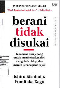 Berani tidak Disukai: Fenomena dari Jepang untuk Membaskan Diri, Mengubah Hidup, dan Meraih Kebahagiaan Sejati