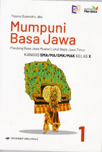 Mumpuni Bahasa Jawa 1 Piwulang Basa Jawa Muatan Lokal Wajib Jawa Timur Kanggo SMA/MA/SMK/MAK Kelas X Kurikulum Merdeka